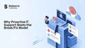 Why Proactive IT Support Beats the Break/Fix Model