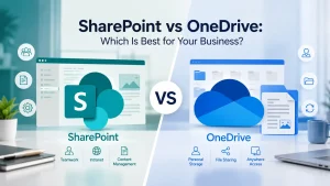 SharePoint vs OneDrive comparison for business file management